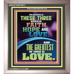 THESE THREE REMAIN FAITH HOPE AND LOVE AND THE GREATEST IS LOVE  Scripture Art Portrait  GWVICTOR12011  "14x16"