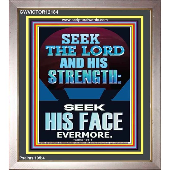 SEEK THE LORD AND HIS STRENGTH AND SEEK HIS FACE EVERMORE  Bible Verse Wall Art  GWVICTOR12184  