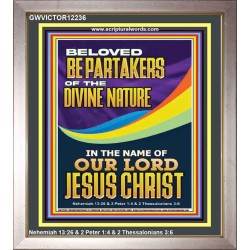 BE PARTAKERS OF THE DIVINE NATURE IN THE NAME OF OUR LORD JESUS CHRIST  Contemporary Christian Wall Art  GWVICTOR12236  