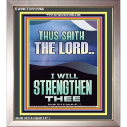 I WILL STRENGTHEN THEE THUS SAITH THE LORD  Christian Quotes Portrait  GWVICTOR12266  "14x16"
