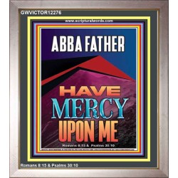 ABBA FATHER HAVE MERCY UPON ME  Contemporary Christian Wall Art  GWVICTOR12276  "14x16"