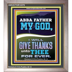 ABBA FATHER MY GOD I WILL GIVE THANKS UNTO THEE FOR EVER  Contemporary Christian Wall Art Portrait  GWVICTOR12278  