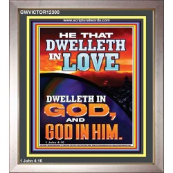 HE THAT DWELLETH IN LOVE DWELLETH IN GOD  Wall Décor  GWVICTOR12300  "14x16"