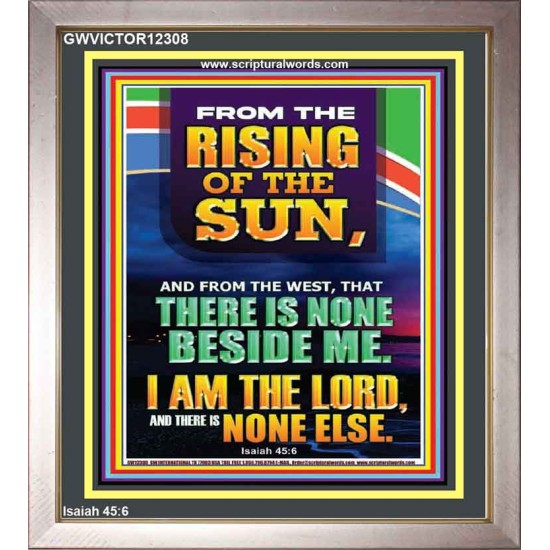 FROM THE RISING OF THE SUN AND THE WEST THERE IS NONE BESIDE ME  Affordable Wall Art  GWVICTOR12308  