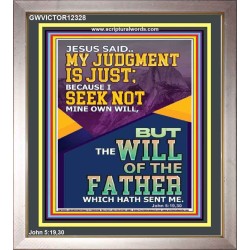 MY JUDGMENT IS JUST BECAUSE I SEEK NOT MINE OWN WILL  Custom Christian Wall Art  GWVICTOR12328  "14x16"
