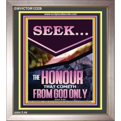 SEEK THE HONOUR THAT COMETH FROM GOD ONLY  Custom Christian Artwork Portrait  GWVICTOR12329  "14x16"