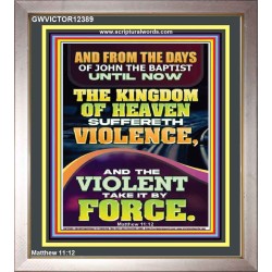 THE KINGDOM OF HEAVEN SUFFERETH VIOLENCE AND THE VIOLENT TAKE IT BY FORCE  Bible Verse Wall Art  GWVICTOR12389  "14x16"