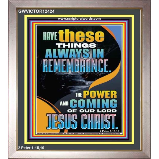 HAVE IN REMEMBRANCE THE POWER AND COMING OF OUR LORD JESUS CHRIST  Sanctuary Wall Picture  GWVICTOR12424  