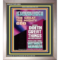 JEHOVAH JIREH WHICH DOETH GREAT THINGS AND UNSEARCHABLE  Unique Power Bible Picture  GWVICTOR12654  "14x16"