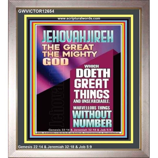 JEHOVAH JIREH WHICH DOETH GREAT THINGS AND UNSEARCHABLE  Unique Power Bible Picture  GWVICTOR12654  