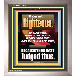 THOU ART RIGHTEOUS O LORD WHICH ART AND WAST AND SHALT BE  Sanctuary Wall Picture  GWVICTOR12660  "14x16"