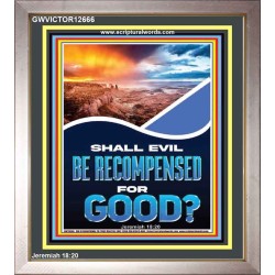 SHALL EVIL BE RECOMPENSED FOR GOOD  Eternal Power Portrait  GWVICTOR12666  "14x16"