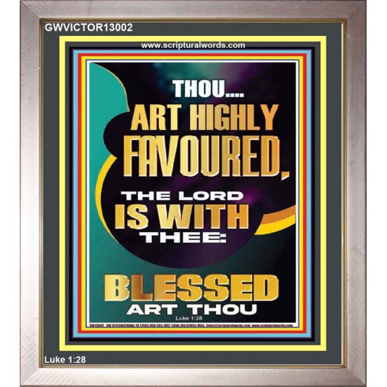 HIGHLY FAVOURED THE LORD IS WITH THEE BLESSED ART THOU  Scriptural Wall Art  GWVICTOR13002  