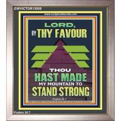 BY THY FAVOUR THOU HAST MADE MY MOUNTAIN TO STAND STRONG  Scriptural Décor Portrait  GWVICTOR13008  "14x16"