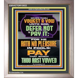 GOD HATH NO PLEASURE IN FOOLS PAY THAT WHICH THOU HAST VOWED  Encouraging Bible Verses Portrait  GWVICTOR13022  "14x16"