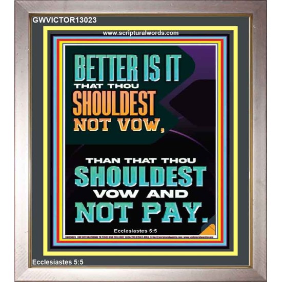 BETTER IS IT THAT THOU SHOULDEST NOT VOW BUT VOW AND NOT PAY  Encouraging Bible Verse Portrait  GWVICTOR13023  