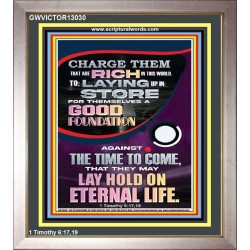 LAY A GOOD FOUNDATION FOR THYSELF AND LAY HOLD ON ETERNAL LIFE  Contemporary Christian Wall Art  GWVICTOR13030  "14x16"