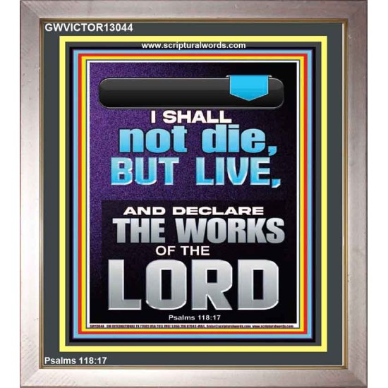 I SHALL NOT DIE BUT LIVE AND DECLARE THE WORKS OF THE LORD  Christian Paintings  GWVICTOR13044  