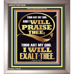 I WILL PRAISE THEE THOU ART MY GOD I WILL EXALT THEE  Christian Artwork  GWVICTOR13049  "14x16"