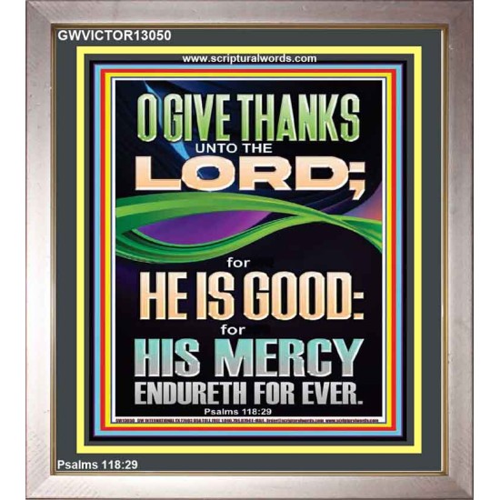 O GIVE THANKS UNTO THE LORD FOR HE IS GOOD HIS MERCY ENDURETH FOR EVER  Scripture Art Portrait  GWVICTOR13050  