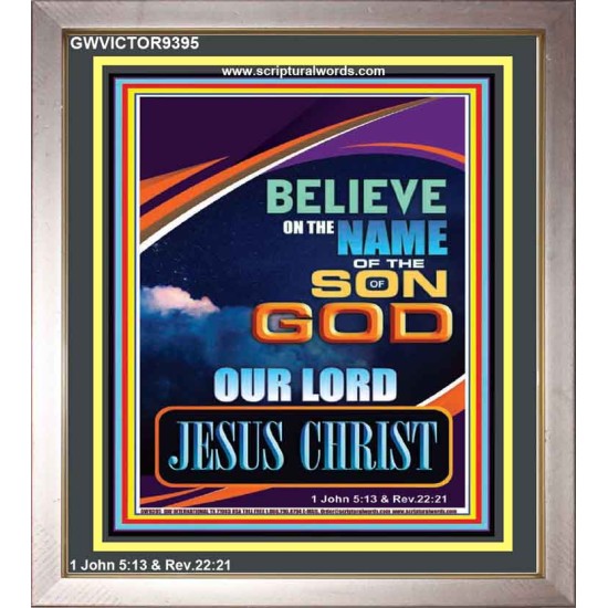 BELIEVE ON THE NAME OF THE SON OF GOD JESUS CHRIST  Ultimate Inspirational Wall Art Portrait  GWVICTOR9395  