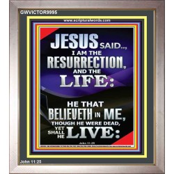 I AM THE RESURRECTION AND THE LIFE  Eternal Power Portrait  GWVICTOR9995  "14x16"