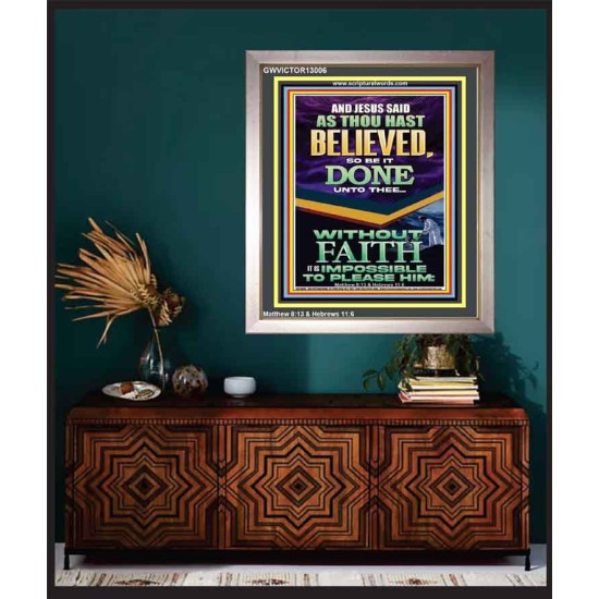 AS THOU HAST BELIEVED SO BE IT DONE UNTO THEE  Scriptures Décor Wall Art  GWVICTOR13006  