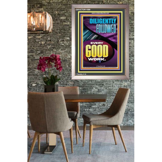 DILIGENTLY FOLLOWED EVERY GOOD WORK  Ultimate Inspirational Wall Art Portrait  GWVICTOR11899  