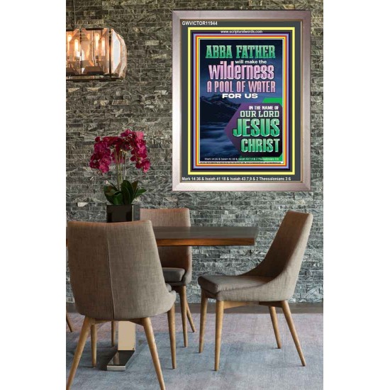 ABBA FATHER WILL MAKE THY WILDERNESS A POOL OF WATER  Ultimate Inspirational Wall Art  Portrait  GWVICTOR11944  