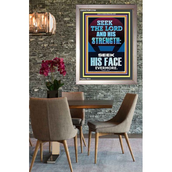 SEEK THE LORD AND HIS STRENGTH AND SEEK HIS FACE EVERMORE  Bible Verse Wall Art  GWVICTOR12184  