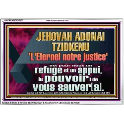 JEHOVAH ADONAI TZIDKENU L'Eternel notre justice' le pouvoir |de vous sauver[a]. Versets bibliques imprimables sur cadre acrylique (GWFREABIDE12637) "24X16"