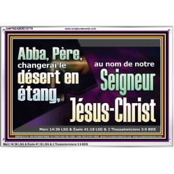 Abba, Père, changerai le désert en étang, au nom de notre Seigneur Jésus-Christ. Cadre acrylique puissance éternelle (GWFREABIDE12779) "24X16"