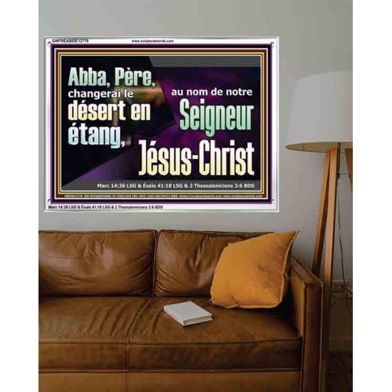 Abba, Père, changerai le désert en étang, au nom de notre Seigneur Jésus-Christ. Cadre acrylique puissance éternelle (GWFREABIDE12779) 