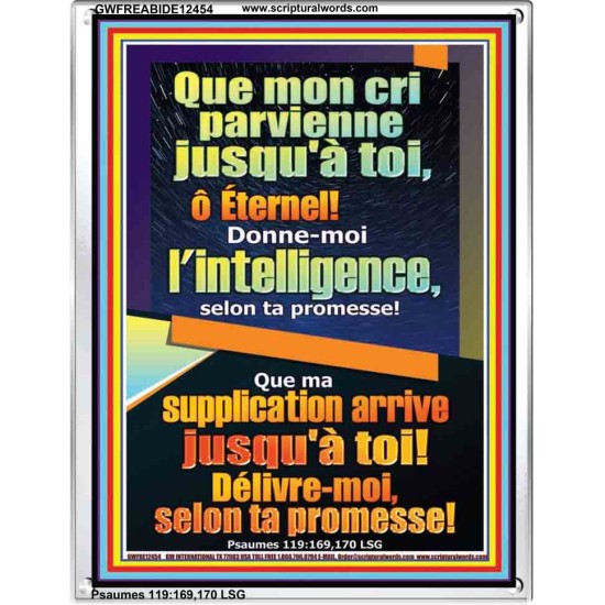 Que mon cri parvienne jusqu'à toi, ô Éternel! Donne-moi l'intelligence, Cadre acrylique puissance éternelle (GWFREABIDE12454) 