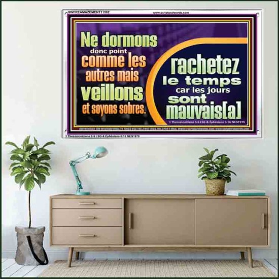 veillons et soyons sobres..rachetez le temps, car les jours sont mauvais[a]. Cadre acrylique mural pour salon (GWFREAMAZEMENT11562) 