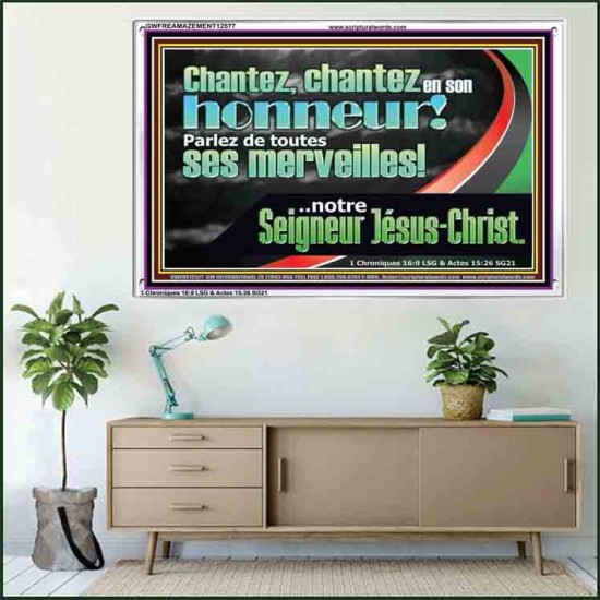 chantez en son honneur! Parlez de toutes ses merveilles!..notre Seigneur Jésus-Christ. Écriture de cadre acrylique personnalisée (GWFREAMAZEMENT12577) 