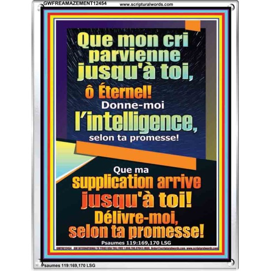 Que mon cri parvienne jusqu'à toi, ô Éternel! Donne-moi l'intelligence, Cadre acrylique puissance éternelle (GWFREAMAZEMENT12454) 