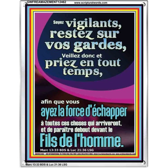 Soyez vigilants, restez sur vos gardes, Veillez donc et priez en tout temps, afin que vous ayez la force Cadre acrylique chrétien juste vivant (GWFREAMAZEMENT12462) 