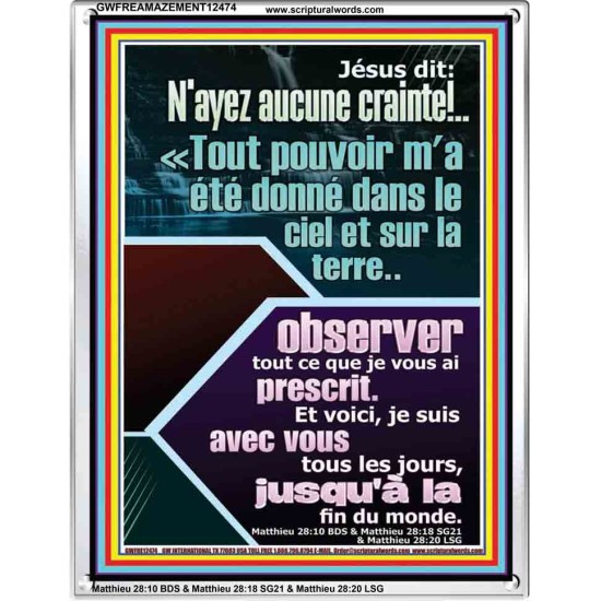 Jésus dit: N'ayez aucune crainte!..Tout pouvoir m'a été donné dans le ciel et sur la terre Cadre Acrylique Versets Bibliques en ligne (GWFREAMAZEMENT12474) 