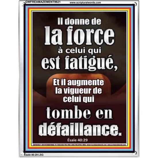 Il donne de la force à celui qui est fatigué, Cadre acrylique scriptural unique (GWFREAMAZEMENT9621) 