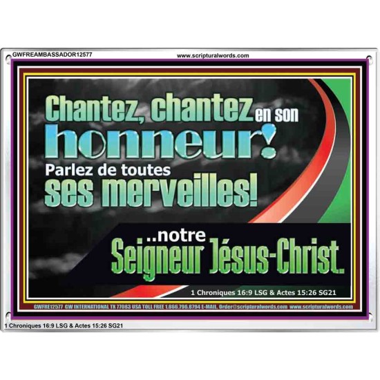 chantez en son honneur! Parlez de toutes ses merveilles!..notre Seigneur Jésus-Christ. Écriture de cadre acrylique personnalisée (GWFREAMBASSADOR12577) 