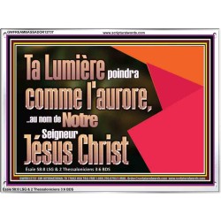 Ta Lumière poindra comme l'aurore,..au nom de Notre Seigneur Jésus Christ. Cadre acrylique scriptural unique (GWFREAMBASSADOR12737) 