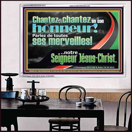 chantez en son honneur! Parlez de toutes ses merveilles!..notre Seigneur Jésus-Christ. Écriture de cadre acrylique personnalisée (GWFREAMBASSADOR12577) 