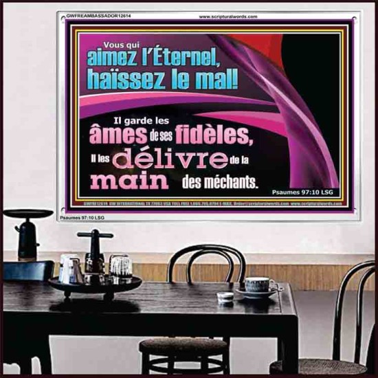 Vous qui aimez l'Éternel, haïssez le mal! Cadre Acrylique Art & Décoration (GWFREAMBASSADOR12614) 