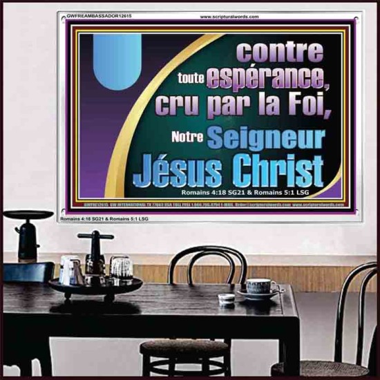 contre toute espérance, cru par la Foi, Notre Seigneur Jésus Christ. Cadre Acrylique Art & Décoration (GWFREAMBASSADOR12615) 