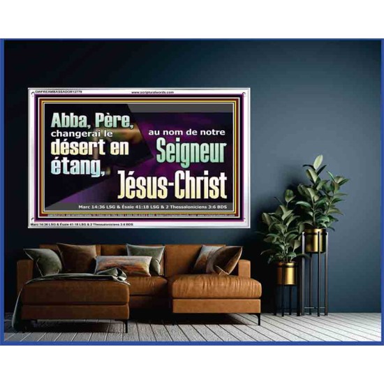Abba, Père, changerai le désert en étang, au nom de notre Seigneur Jésus-Christ. Cadre acrylique puissance éternelle (GWFREAMBASSADOR12779) 
