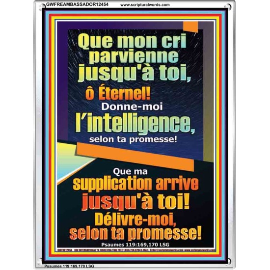 Que mon cri parvienne jusqu'à toi, ô Éternel! Donne-moi l'intelligence, Cadre acrylique puissance éternelle (GWFREAMBASSADOR12454) 