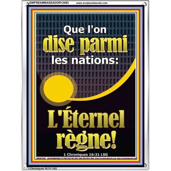 Que l'on dise parmi les nations: L'Éternel règne! Cadre En Acrylique Écritures bibliques sur l'amour (GWFREAMBASSADOR12493) 