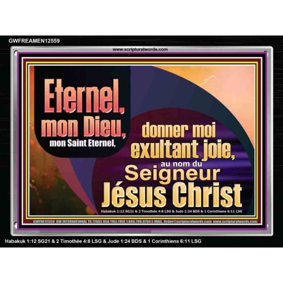 Saint Eternel, donner moi exultant joie, au nom du Seigneur Jésus Christ. Cadre acrylique des Écritures (GWFREAMEN12559) 