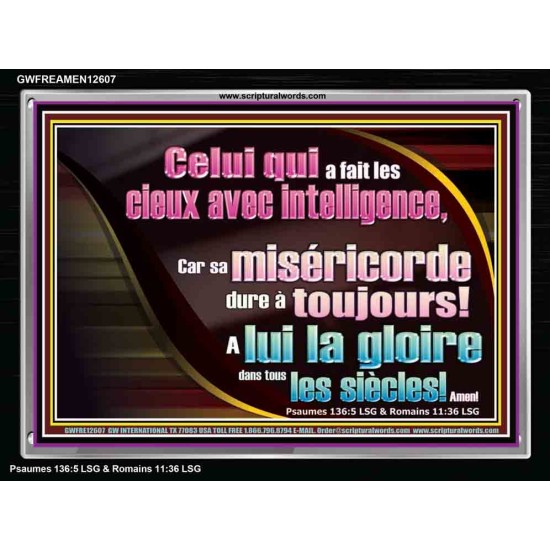 Celui qui a fait les cieux avec intelligence, A lui la gloire dans tous les siècles! Amen! Art des Écritures avec cadre acrylique personnalisé (GWFREAMEN12607) 